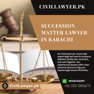 Succession Matter Lawyer in Karachi