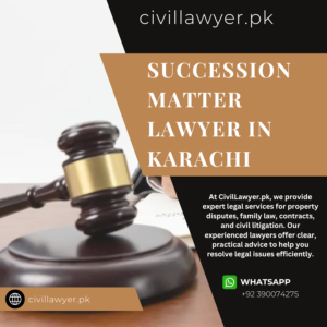 Succession Matter Lawyer in Karachi